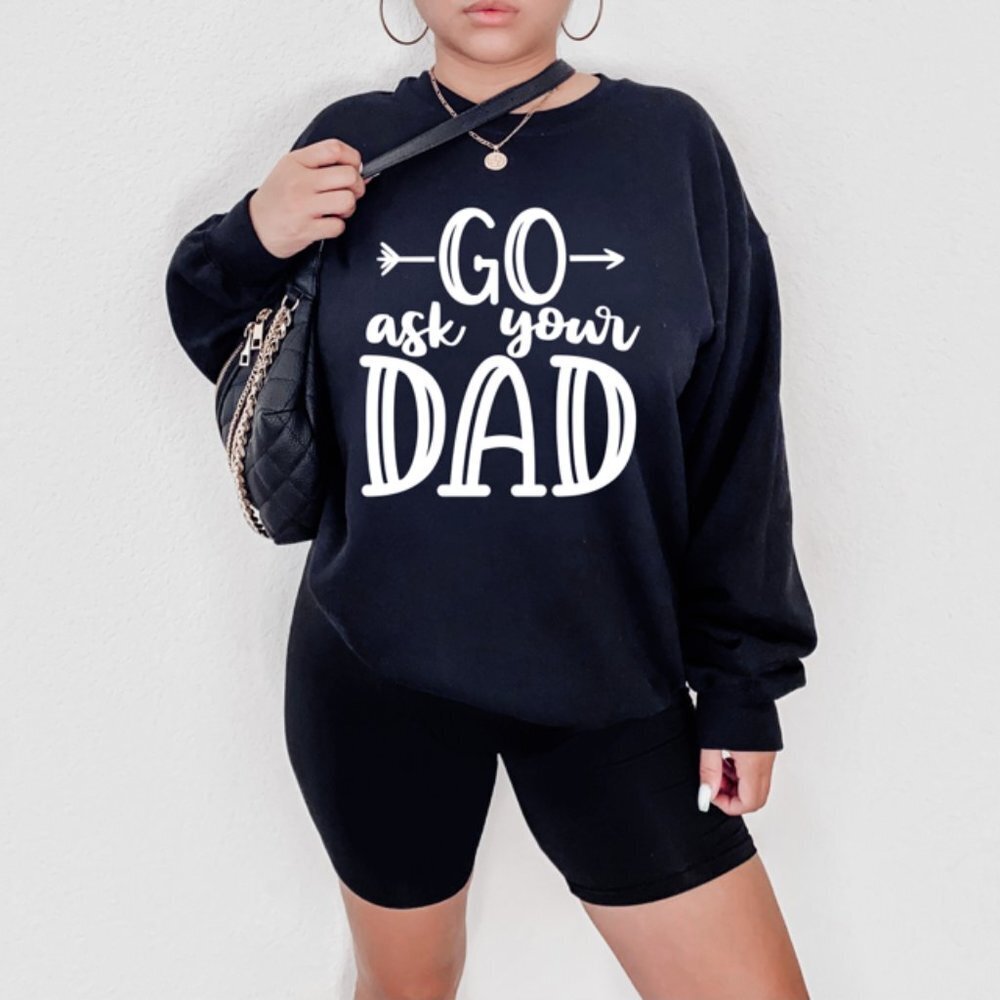 Stylish "Go Ask Your Dad" Crew Neck Long Sleeve Sweatshirt